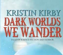 Dark Worlds We Wander by Kristin Kirby